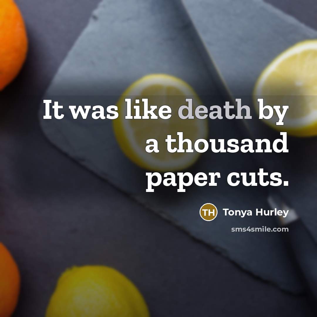 “It was like death by a thousand paper cuts.…” quote by Tonya Hurley
