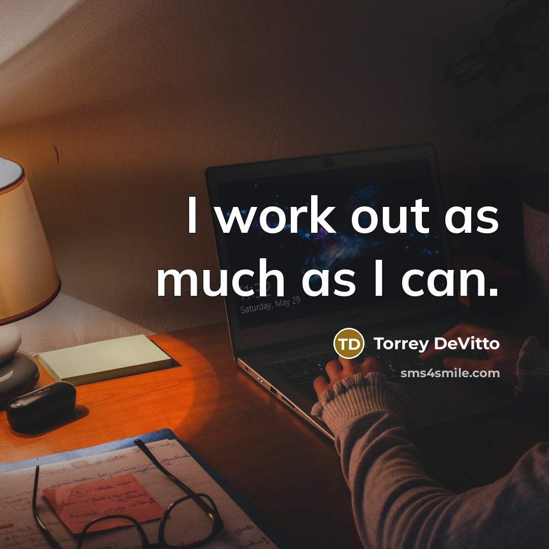 “I work out as much as I can.…” quote by Torrey DeVitto
