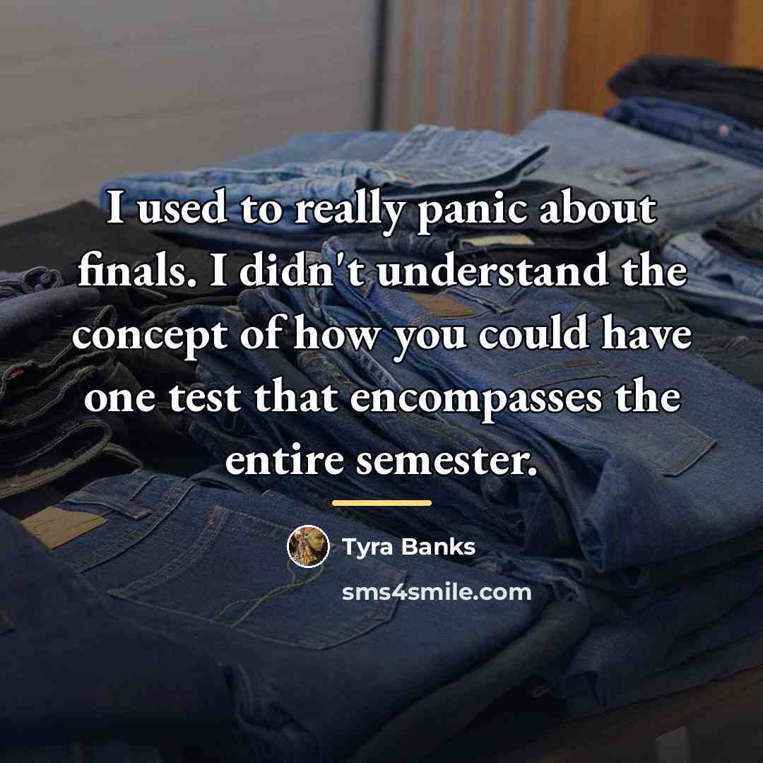 “I used to really panic about finals. I didn't understand…” quote by Tyra Banks