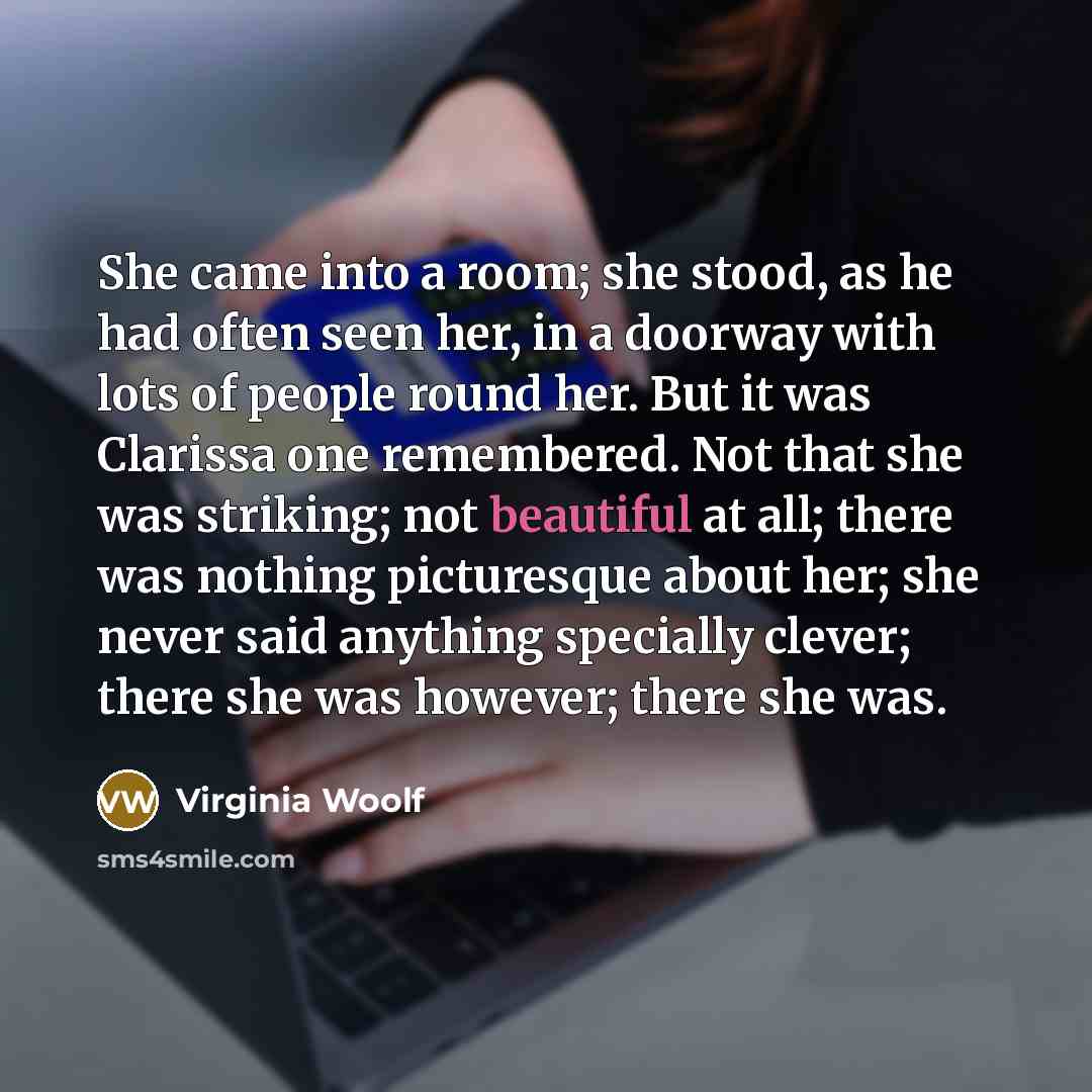 “She came into a room; she stood, as he had…” quote by Virginia Woolf