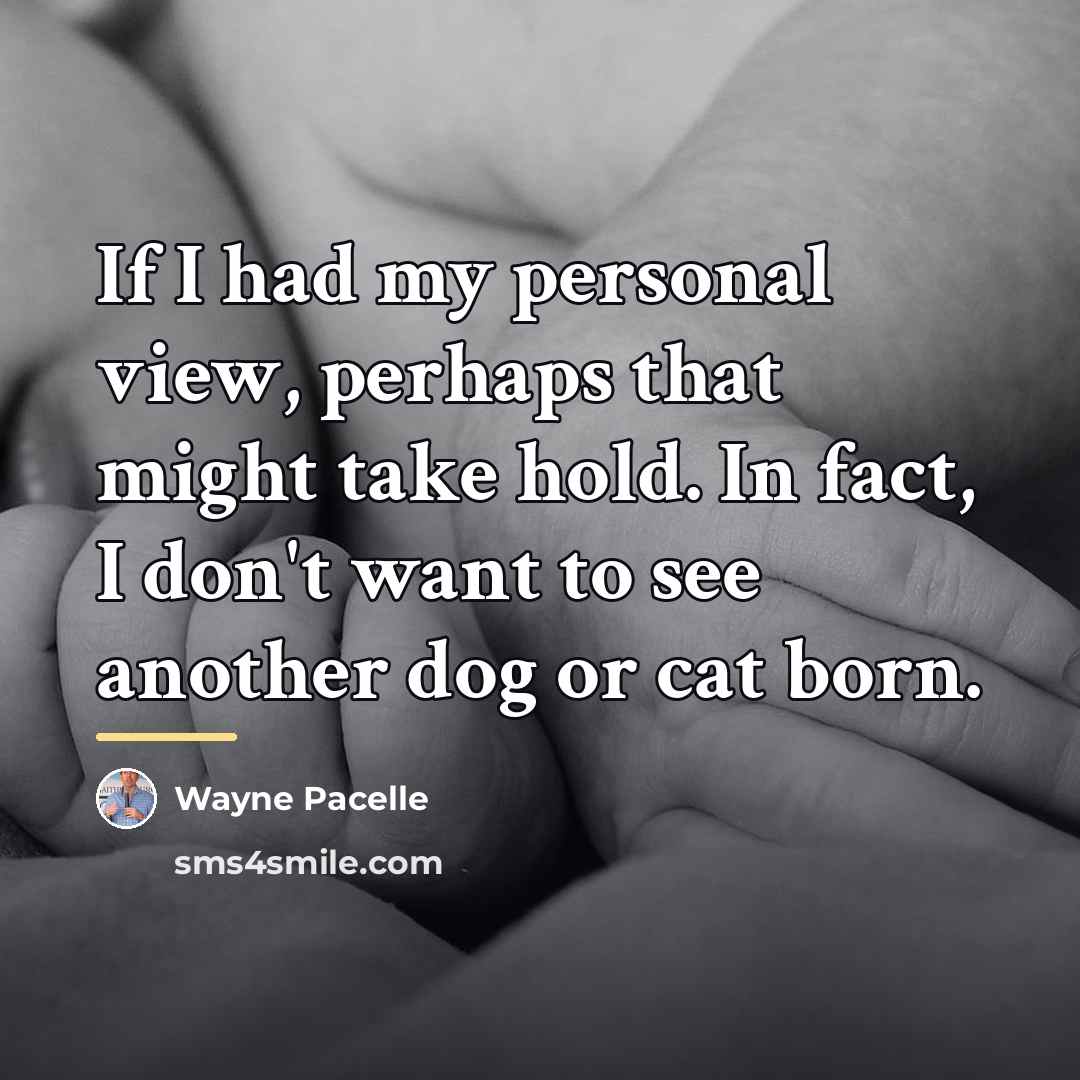 “If I had my personal view, perhaps that might take…” quote by Wayne Pacelle
