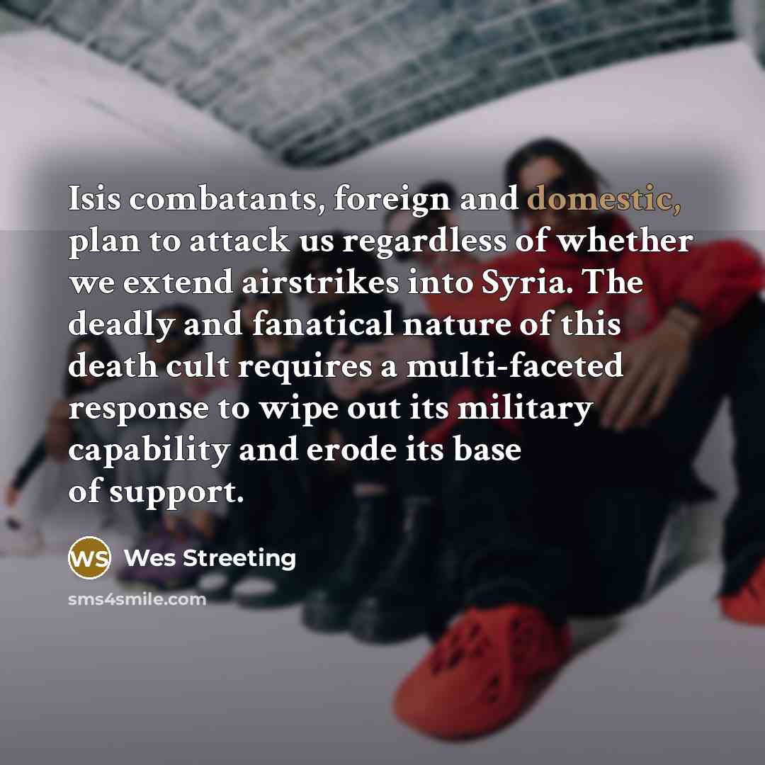 “Isis combatants, foreign and domestic, plan to attack us regardless…” quote by Wes Streeting