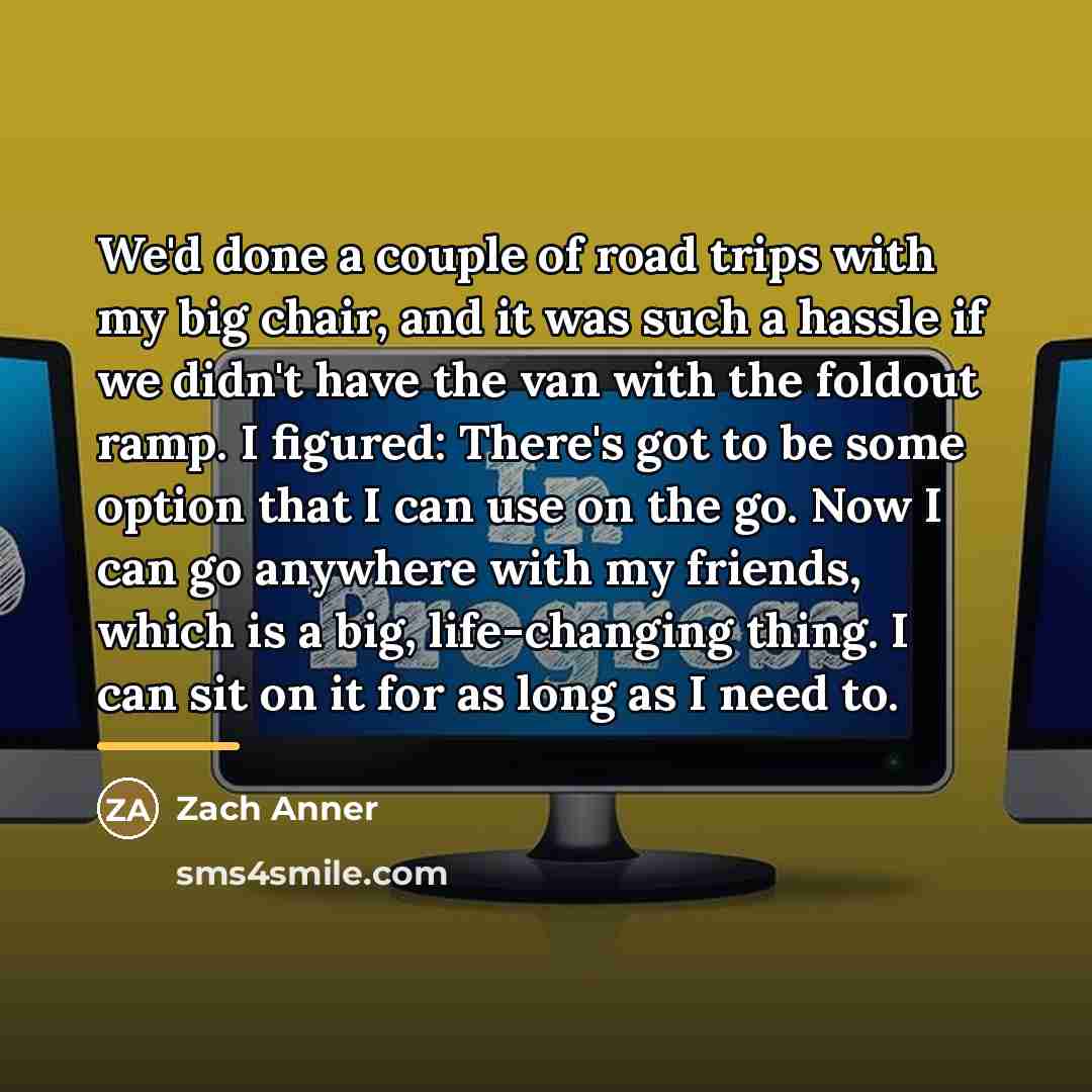 “We'd done a couple of road trips with my big…” quote by Zach Anner