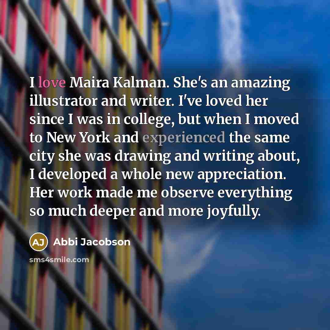 “I love Maira Kalman. She's an amazing illustrator and writer.…” quote by Abbi Jacobson
