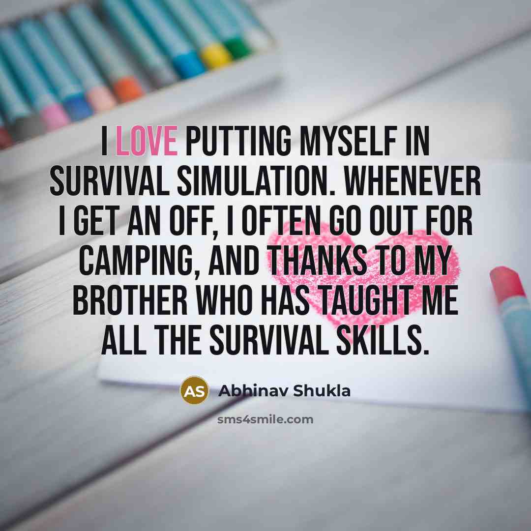 “I love putting myself in survival simulation. Whenever I get…” quote by Abhinav Shukla