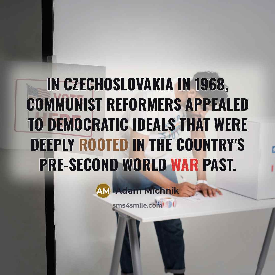 “In Czechoslovakia in 1968, communist reformers appealed to democratic ideals…” quote by Adam Michnik
