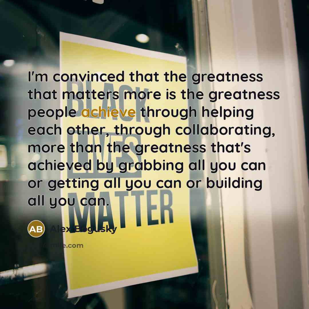 “I'm convinced that the greatness that matters more is the…” quote by Alex Bogusky