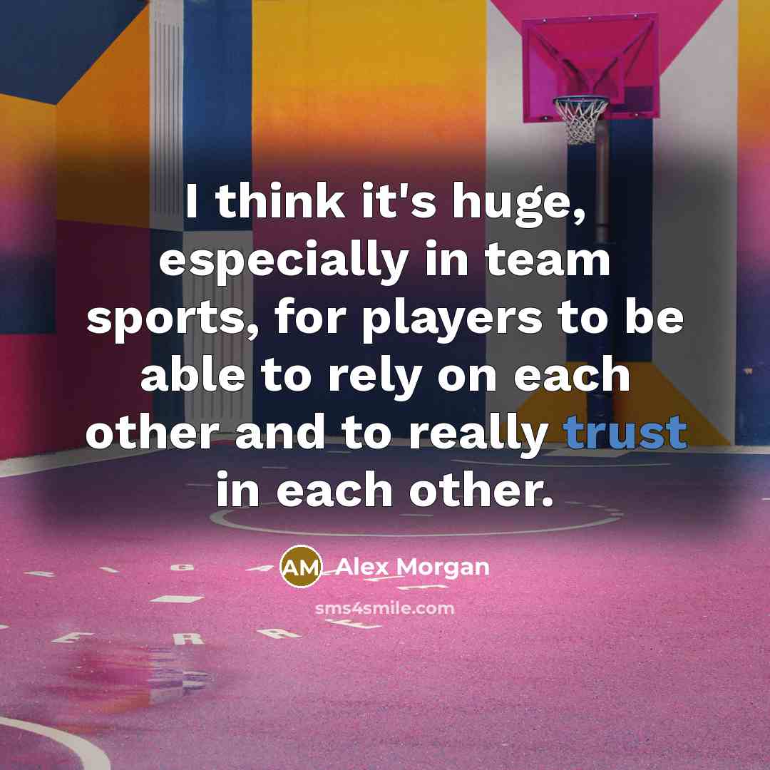 “I think it's huge, especially in team sports, for players…” quote by Alex Morgan