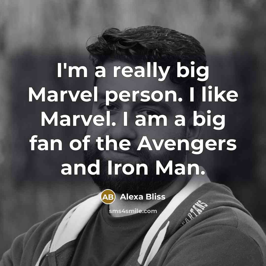 “I'm a really big Marvel person. I like Marvel. I…” quote by Alexa Bliss