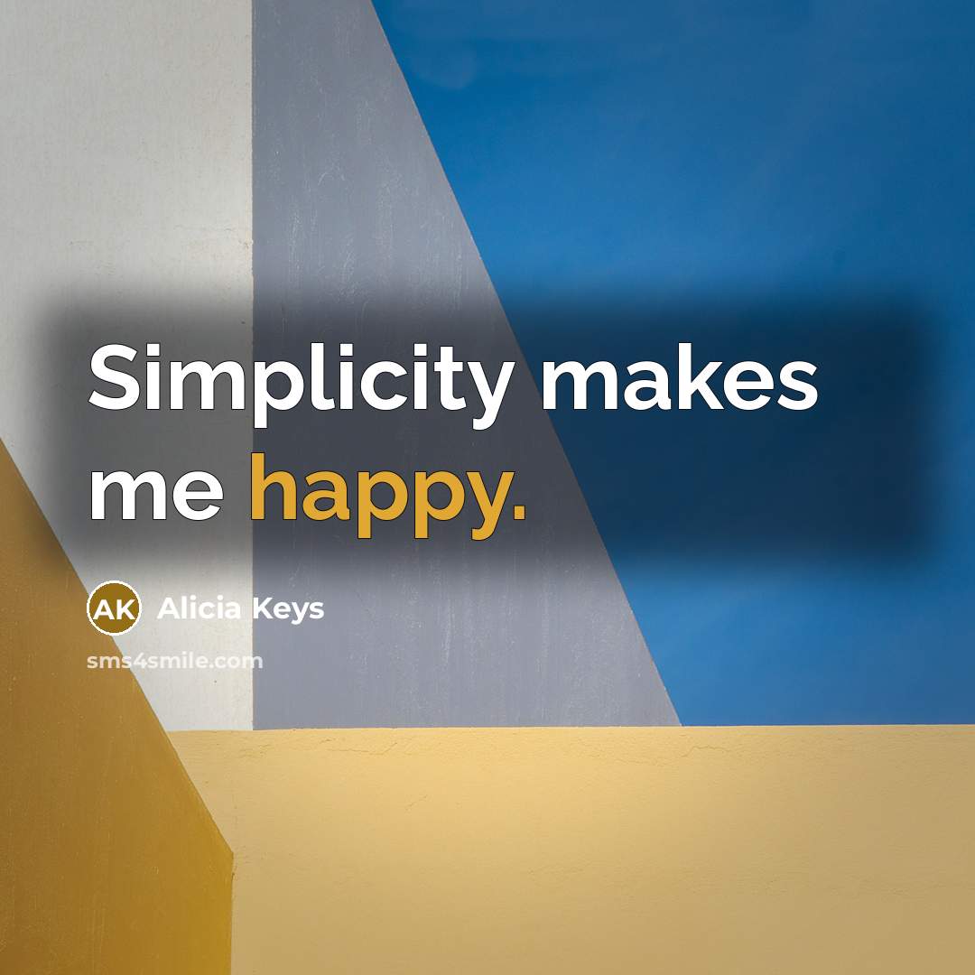 “Simplicity makes me happy.…” quote by Alicia Keys