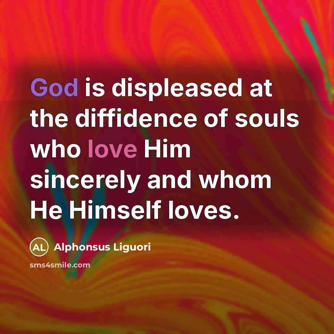 “God is displeased at the diffidence of souls who love…” quote by Alphonsus Liguori
