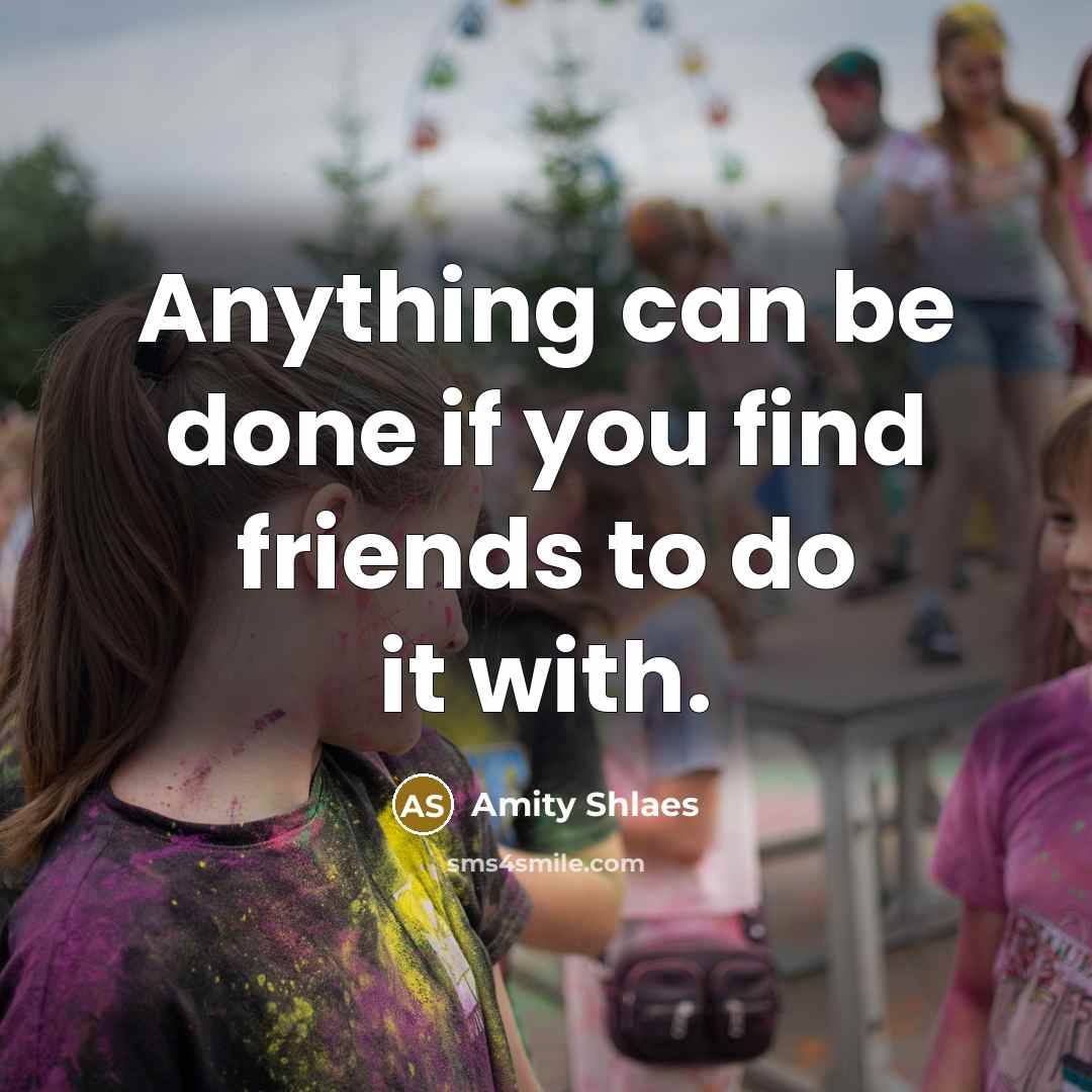 “Anything can be done if you find friends to do…” quote by Amity Shlaes