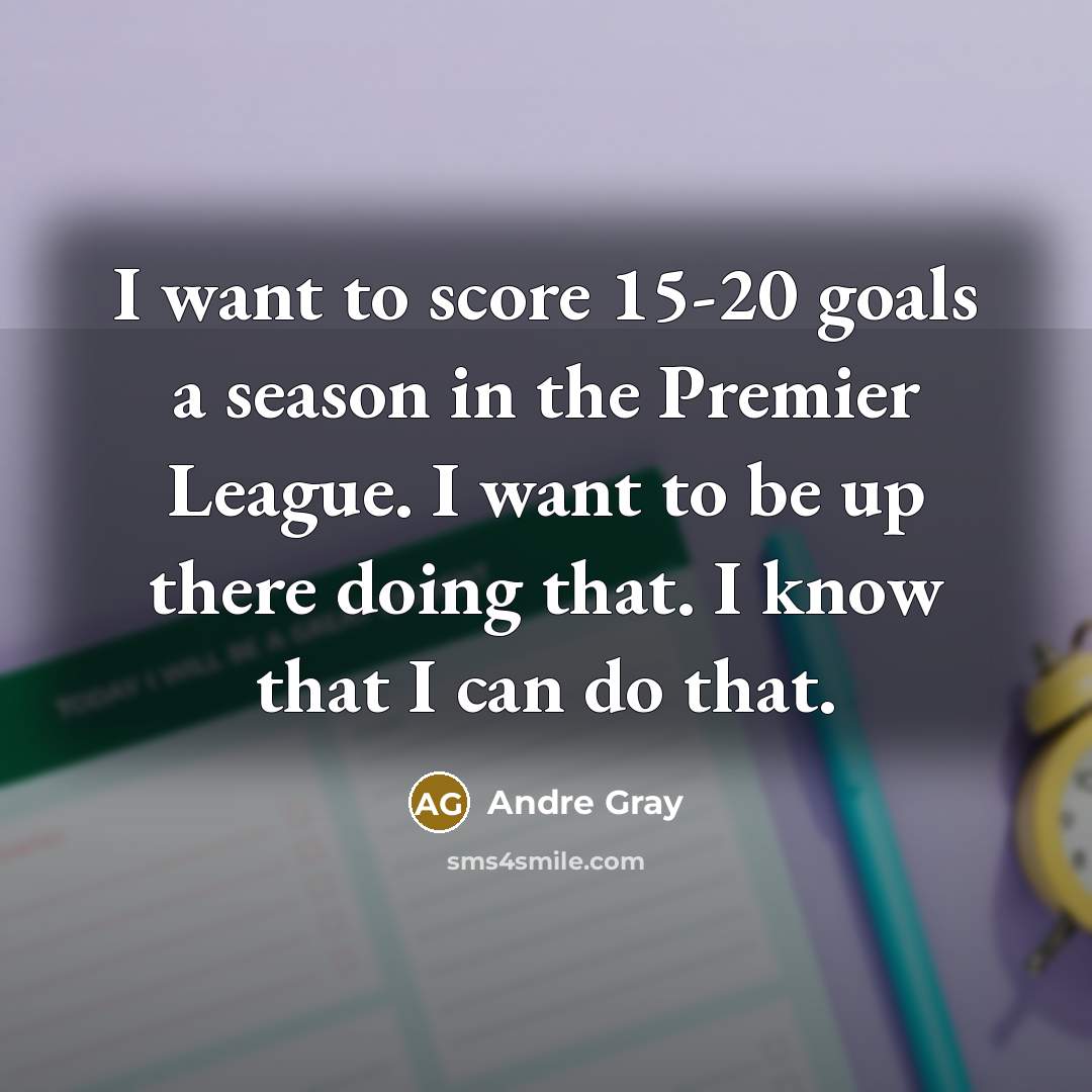 “I want to score 15-20 goals a season in the…” quote by Andre Gray