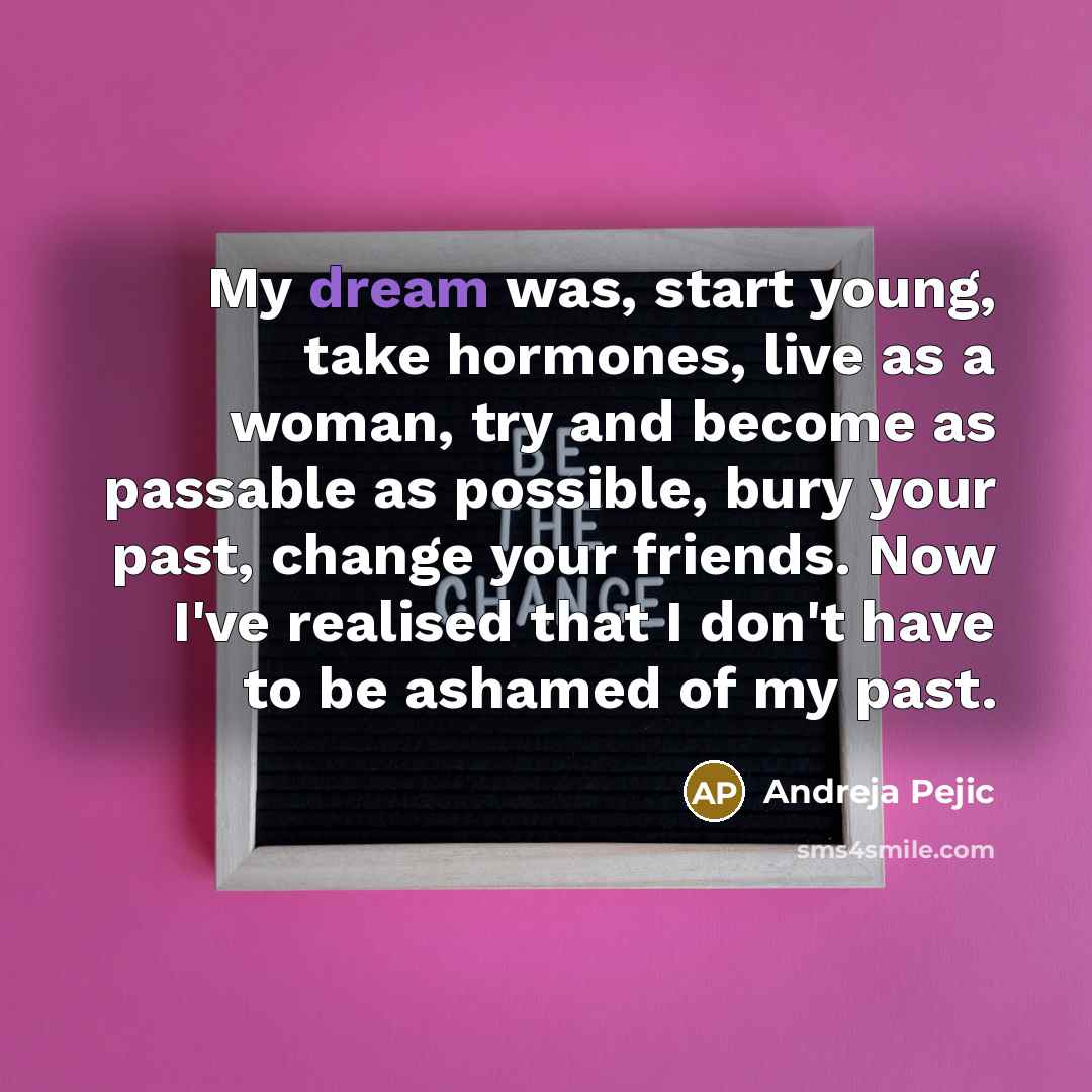 “My dream was, start young, take hormones, live as a…” quote by Andreja Pejic
