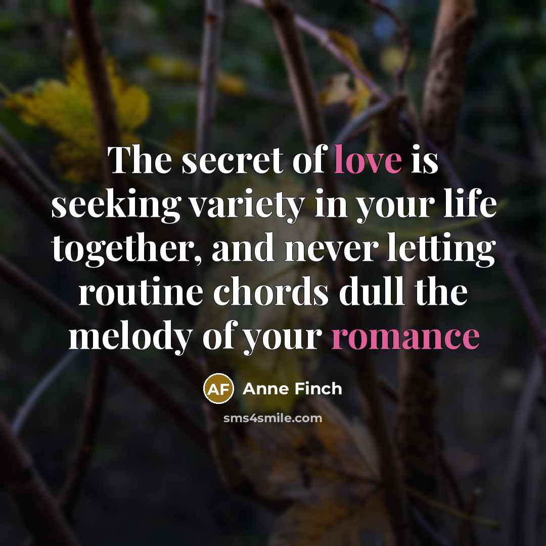 “The secret of love is seeking variety in your life…” quote by Anne Finch