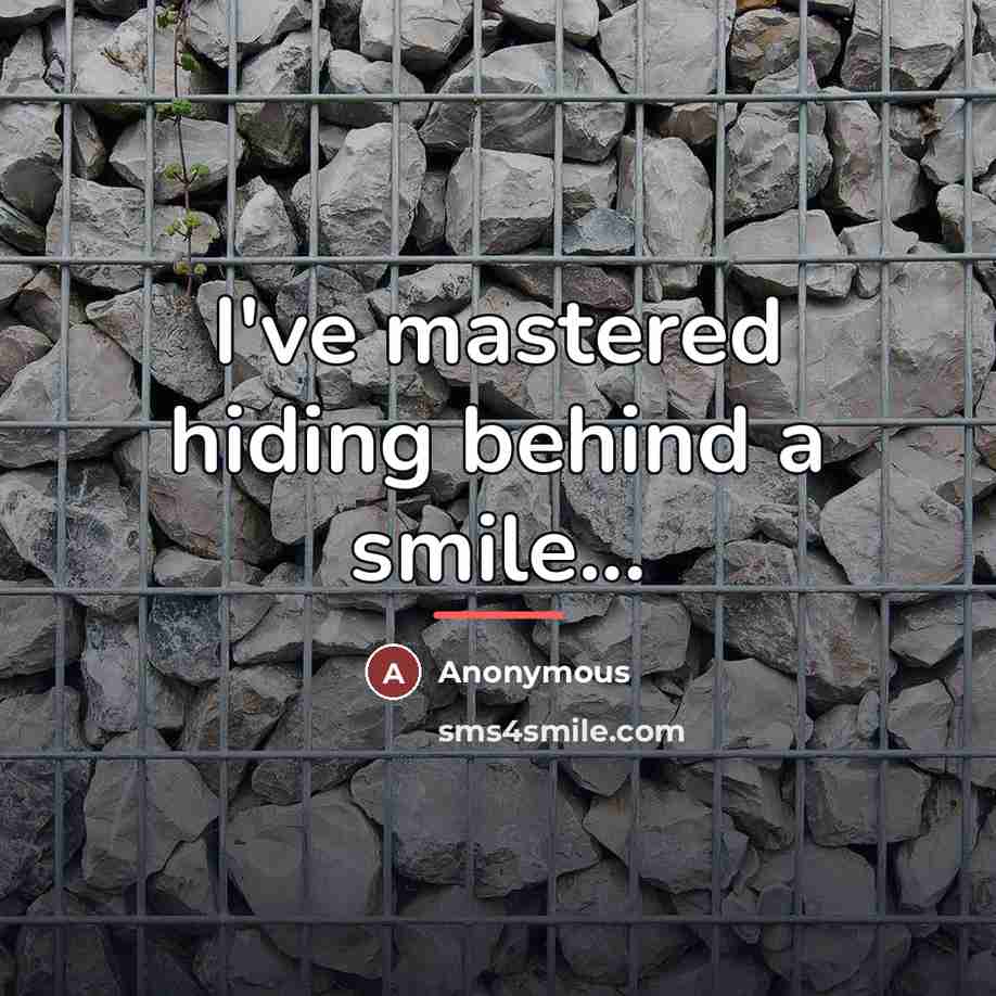 “I've mastered hiding behind a smile...…” quote by Anonymous