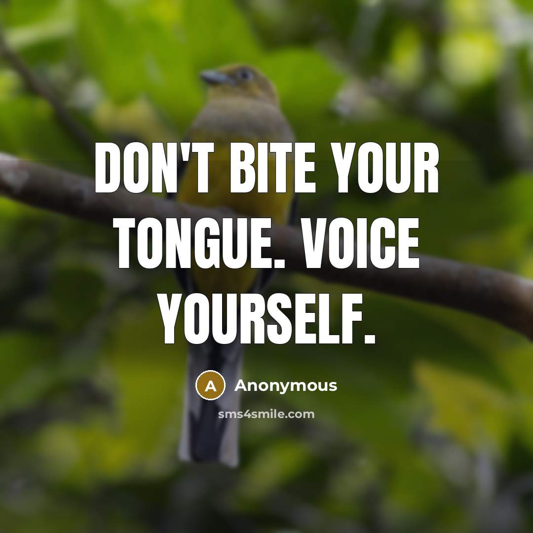 “Don't bite your tongue. Voice yourself.…” quote by Anonymous