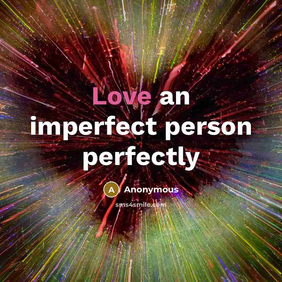 “Love an imperfect person perfectly…” quote by Anonymous