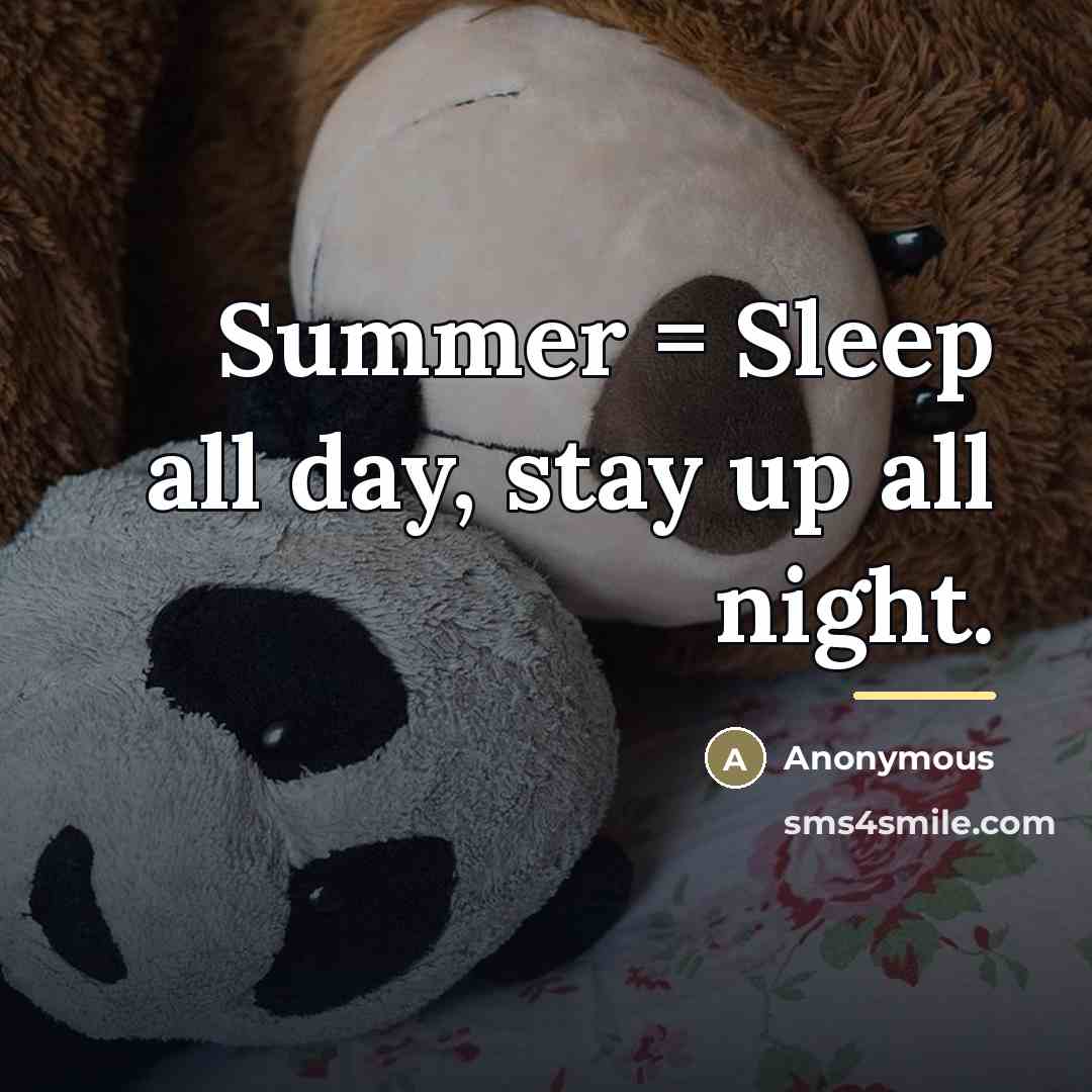 “Summer = Sleep all day, stay up all night.…” quote by Anonymous