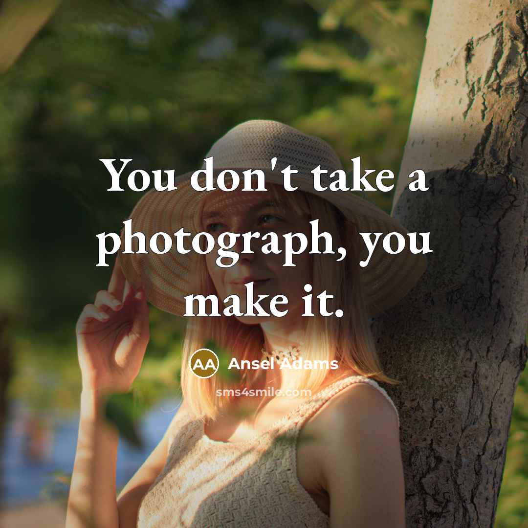 “You don't take a photograph, you make it.…” quote by Ansel Adams