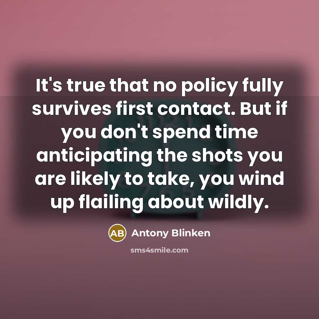 “It's true that no policy fully survives first contact. But…” quote by Antony Blinken
