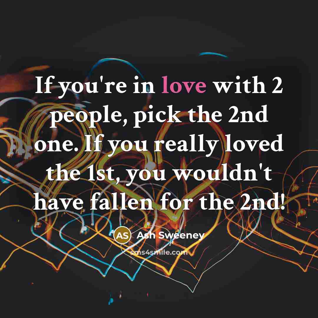 “If you're in love with 2 people, pick the 2nd…” quote by Ash Sweeney