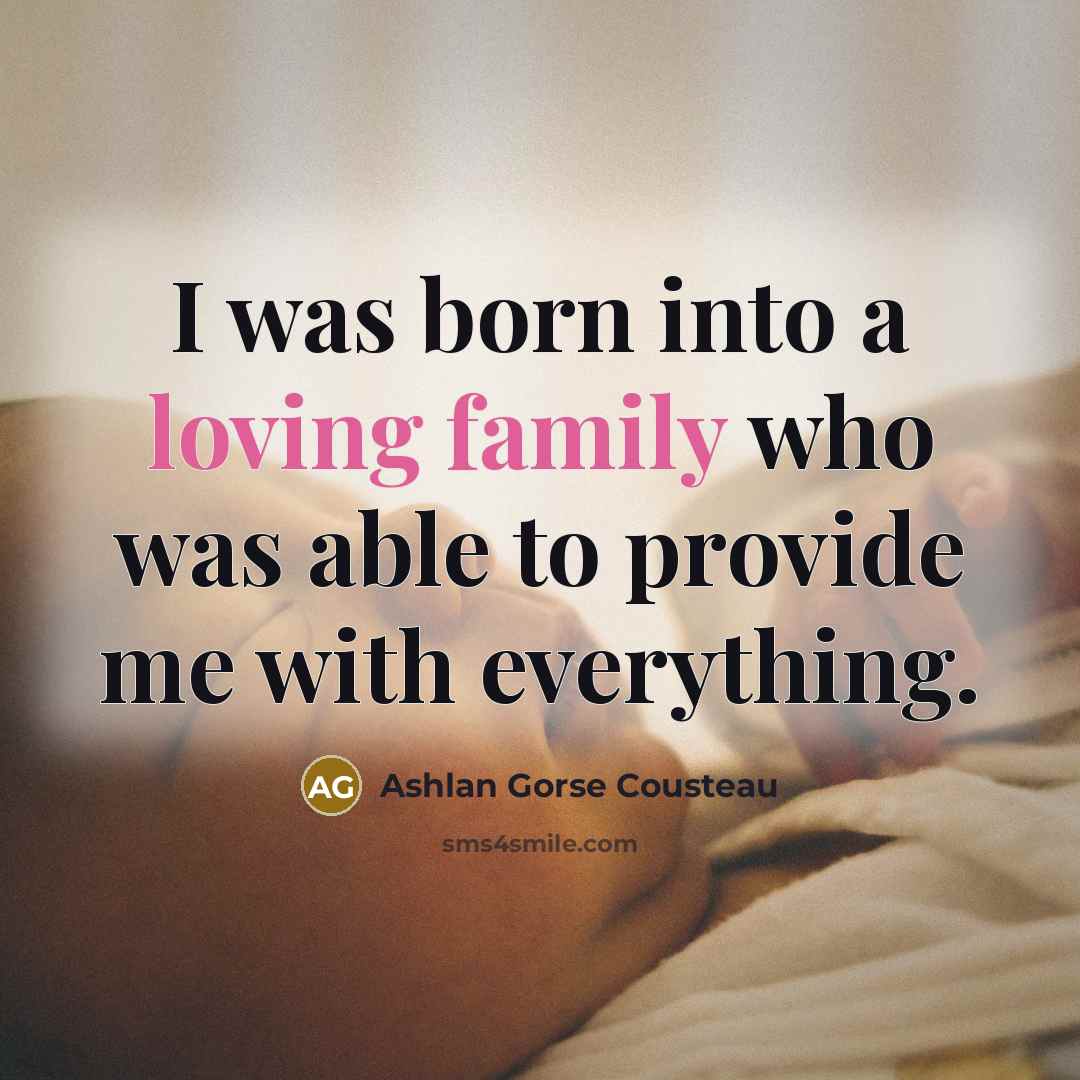 “I was born into a loving family who was able…” quote by Ashlan Gorse Cousteau