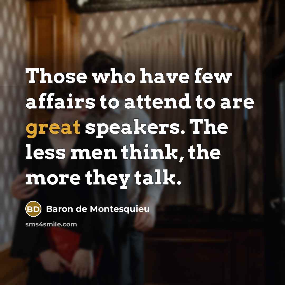 “Those who have few affairs to attend to are great…” quote by Baron de Montesquieu