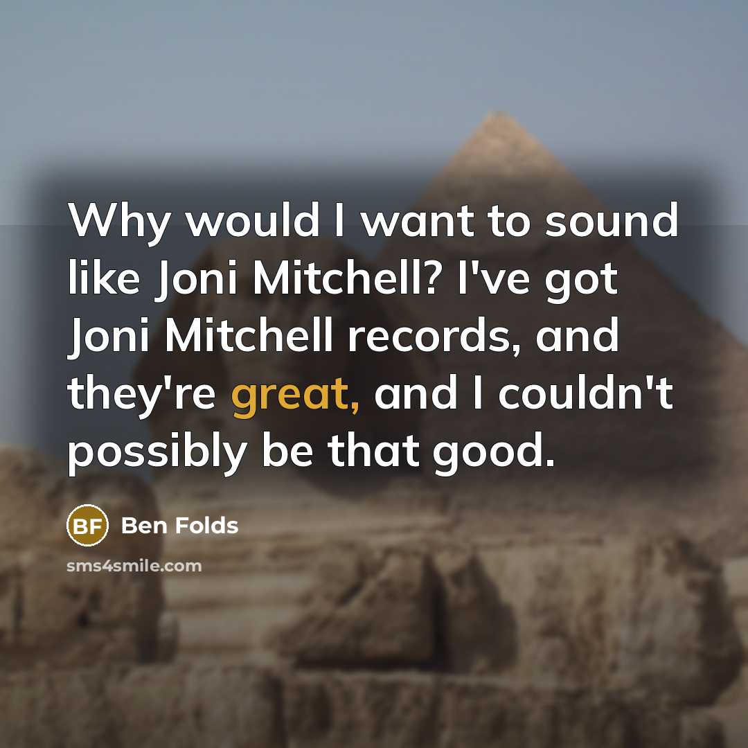 “Why would I want to sound like Joni Mitchell? I've…” quote by Ben Folds