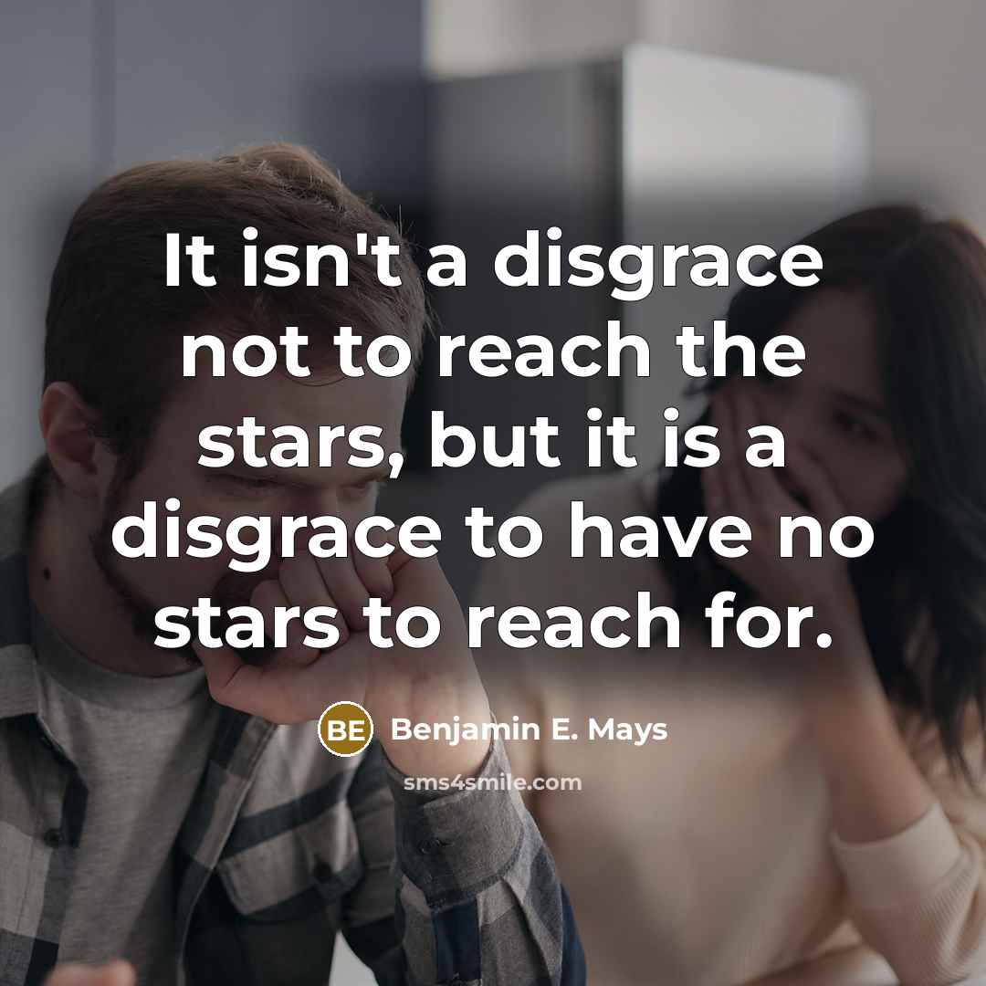 “It isn't a disgrace not to reach the stars, but…” quote by Benjamin E. Mays