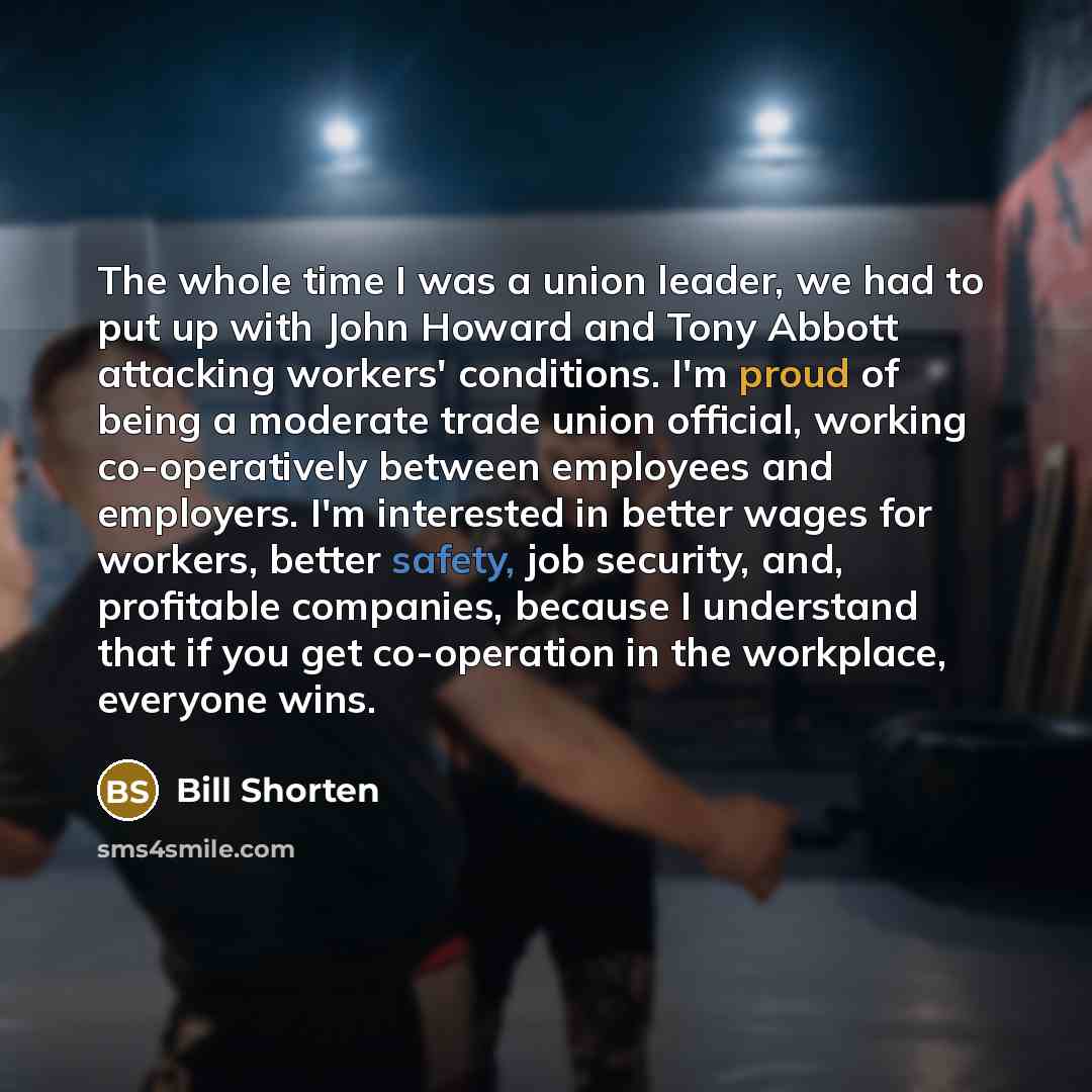 “The whole time I was a union leader, we had…” quote by Bill Shorten