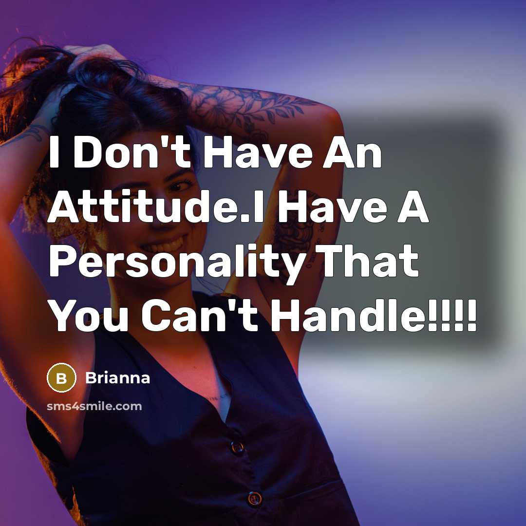 “I Don't Have An Attitude.I Have A Personality That You…” quote by Brianna