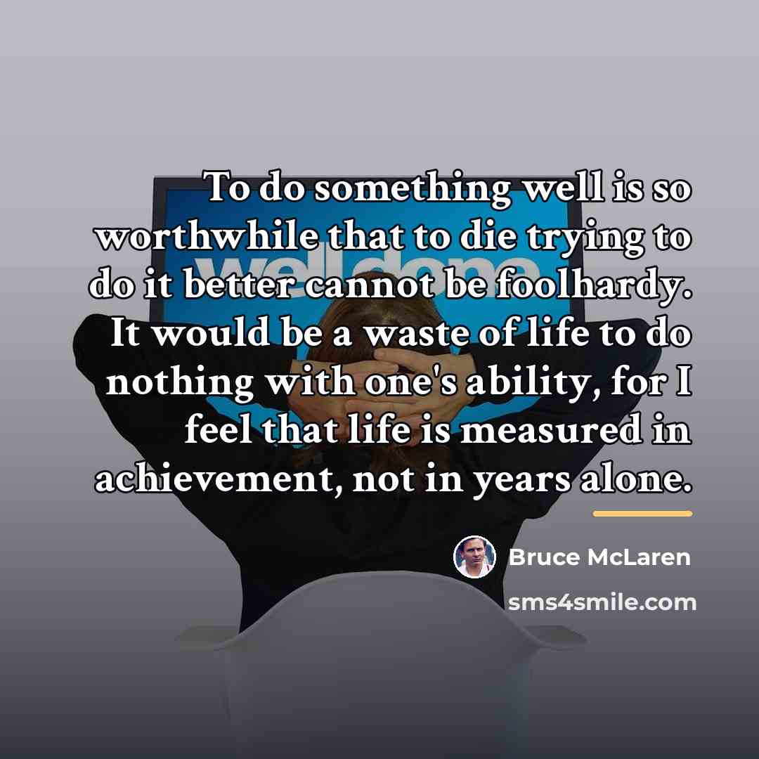 “To do something well is so worthwhile that to die…” quote by Bruce McLaren