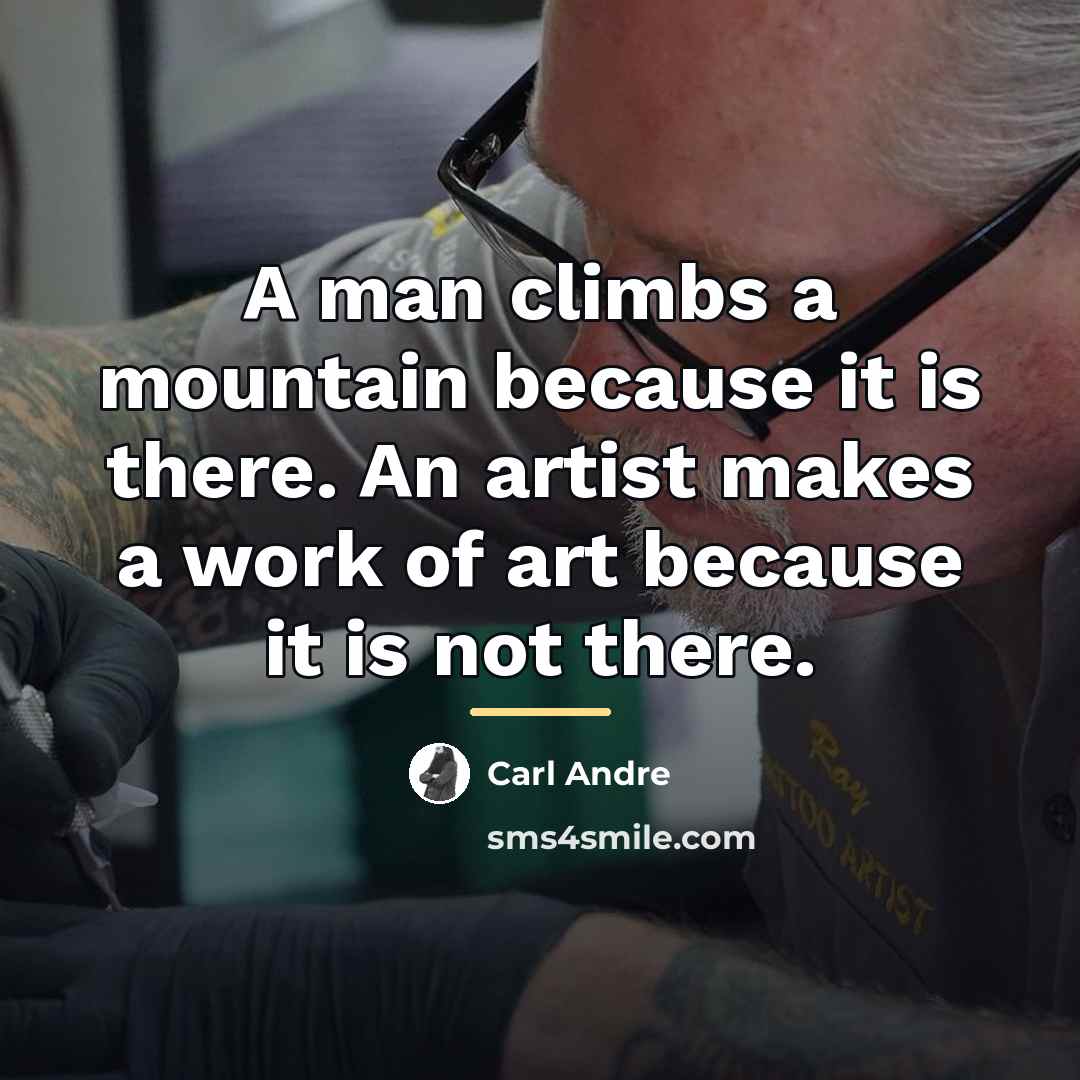 “A man climbs a mountain because it is there. An…” quote by Carl Andre