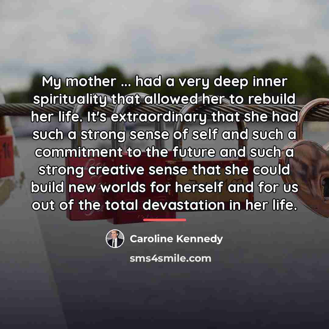 “My mother ... had a very deep inner spirituality that…” quote by Caroline Kennedy