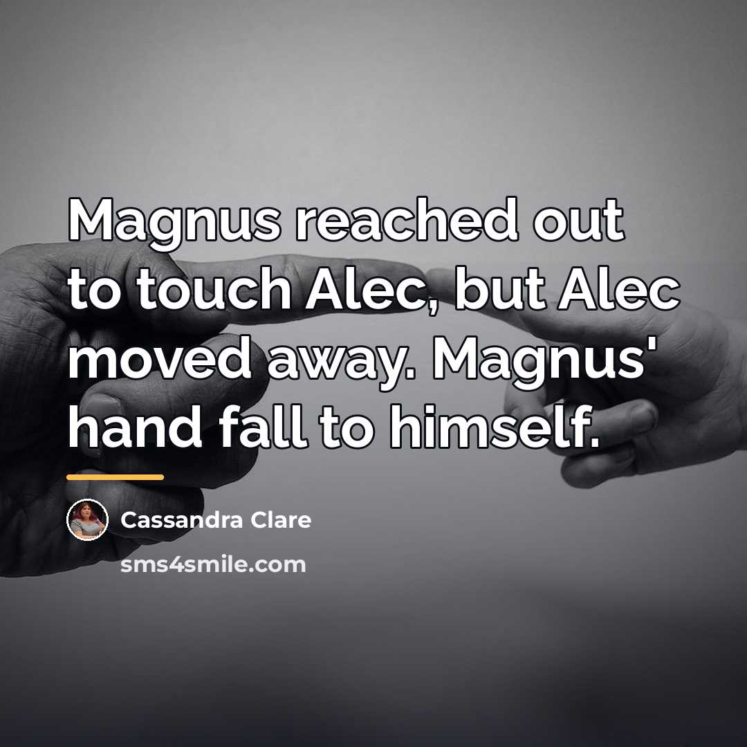 “Magnus reached out to touch Alec, but Alec moved away.…” quote by Cassandra Clare