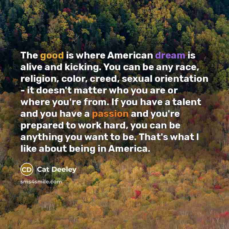 “The good is where American dream is alive and kicking.…” quote by Cat Deeley