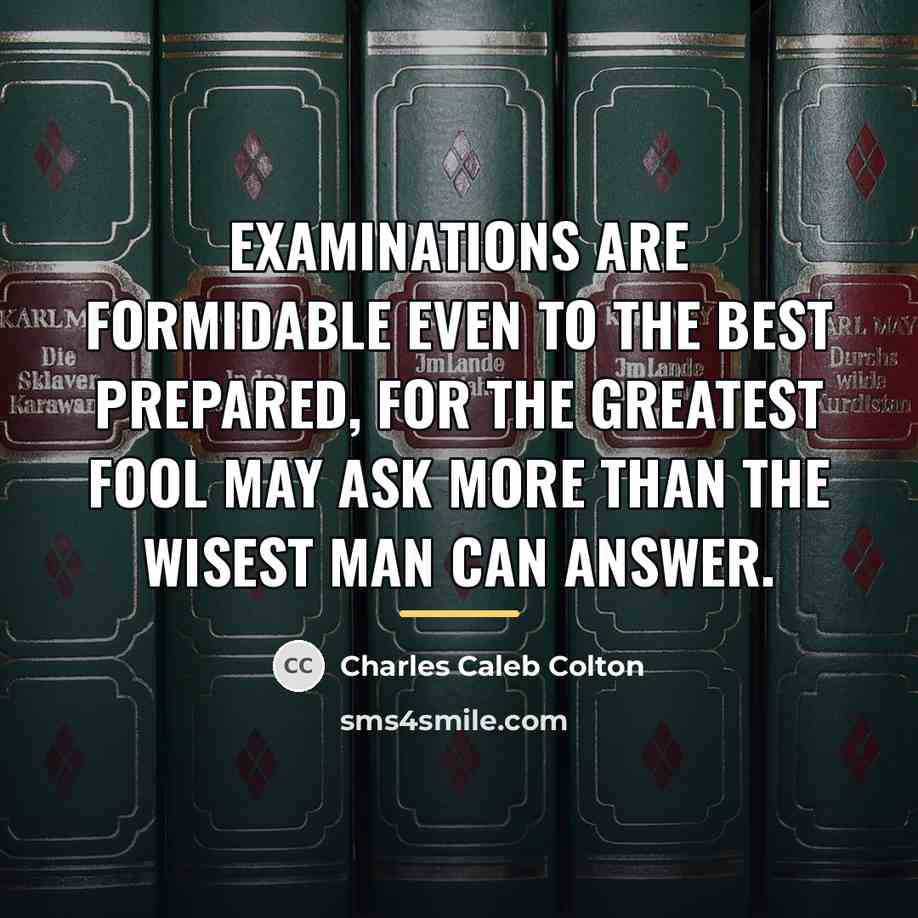 “Examinations are formidable even to the best prepared, for the…” quote by Charles Caleb Colton