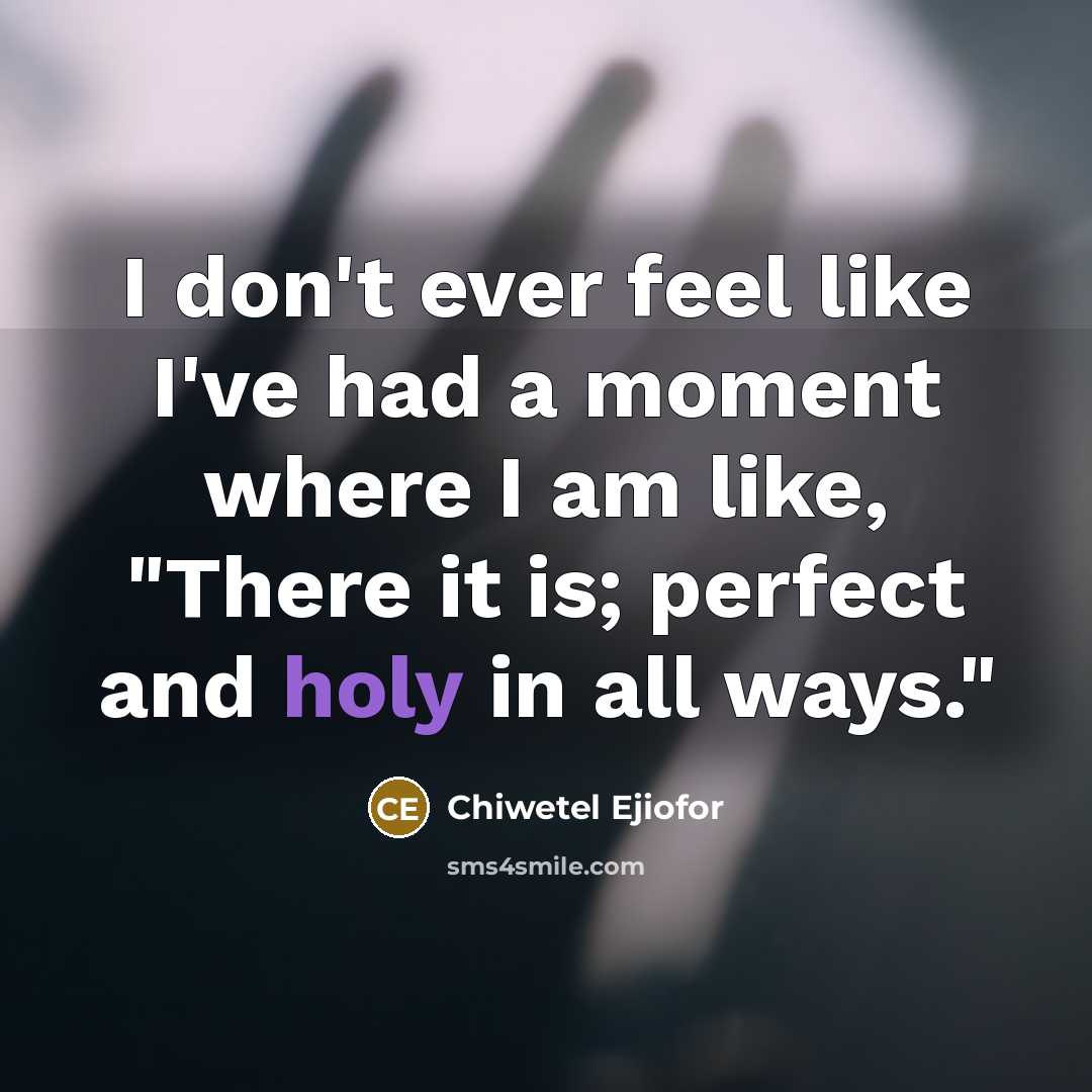 “I don't ever feel like I've had a moment where…” quote by Chiwetel Ejiofor