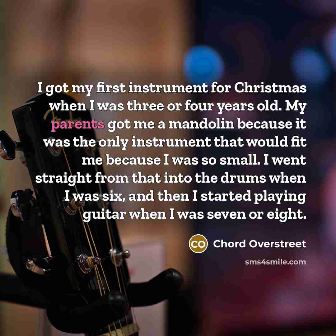 “I got my first instrument for Christmas when I was…” quote by Chord Overstreet