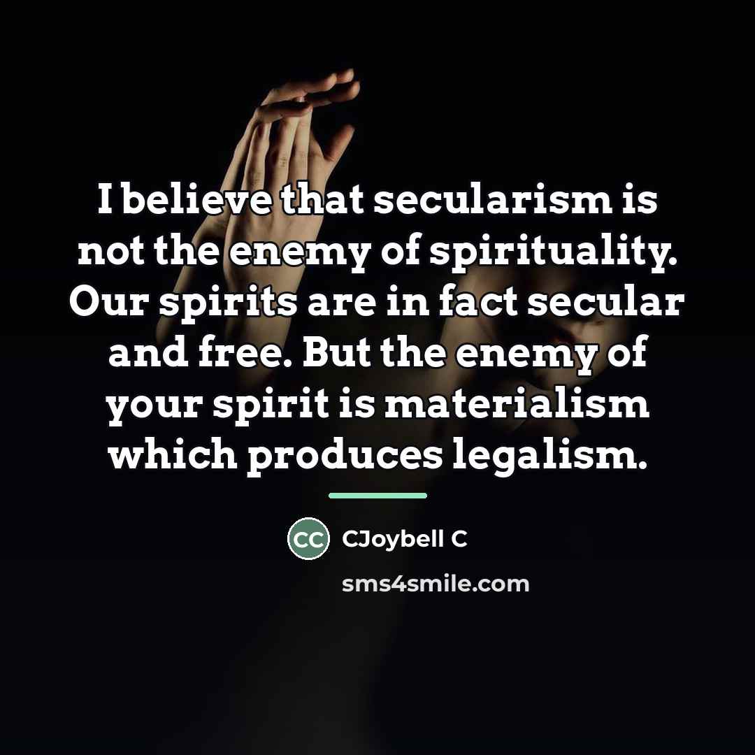 “I believe that secularism is not the enemy of spirituality.…” quote by CJoybell C