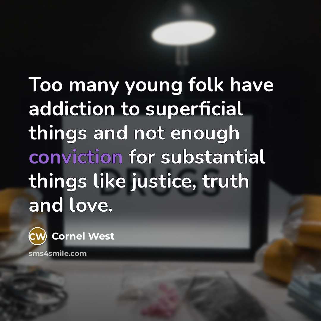 “Too many young folk have addiction to superficial things and…” quote by Cornel West