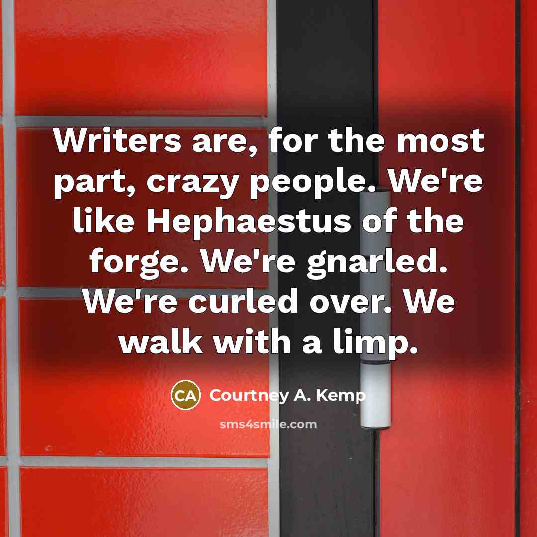 “Writers are, for the most part, crazy people. We're like…” quote by Courtney A. Kemp