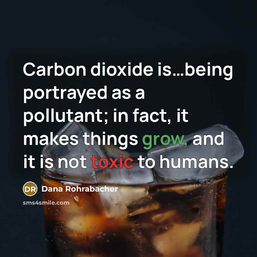 “Carbon dioxide is....being portrayed as a pollutant; in fact, it…” quote by Dana Rohrabacher