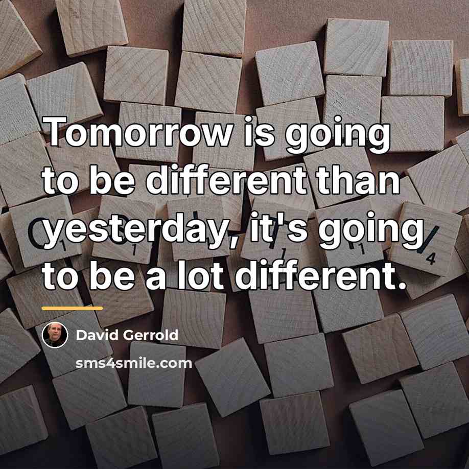 “Tomorrow is going to be different than yesterday, it's going…” quote by David Gerrold