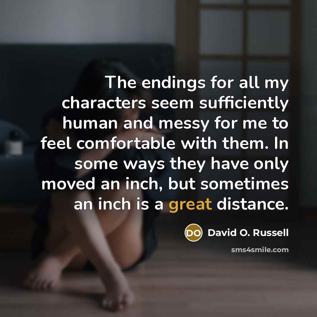 “The endings for all my characters seem sufficiently human and…” quote by David O. Russell