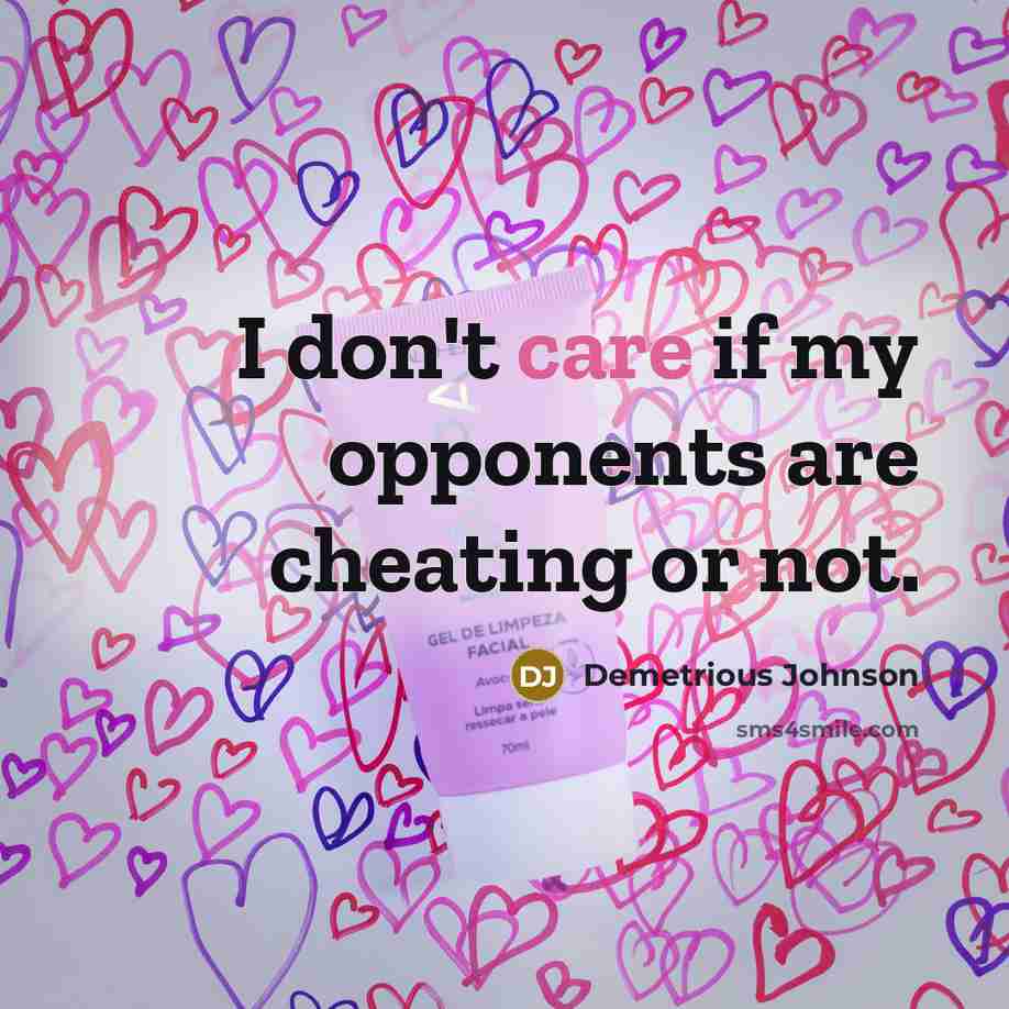 “I don't care if my opponents are cheating or not.…” quote by Demetrious Johnson