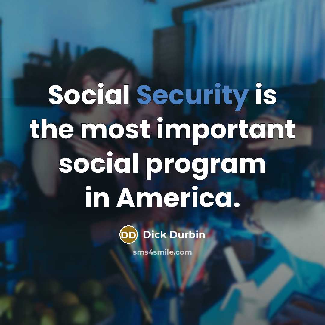 “Social Security is the most important social program in America.…” quote by Dick Durbin