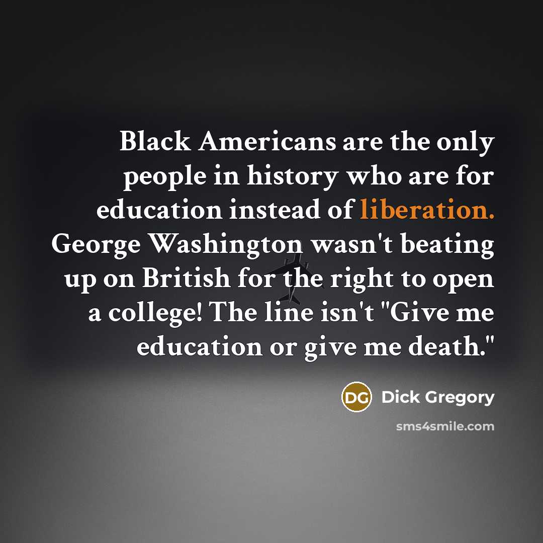 “Black Americans are the only people in history who are…” quote by Dick Gregory