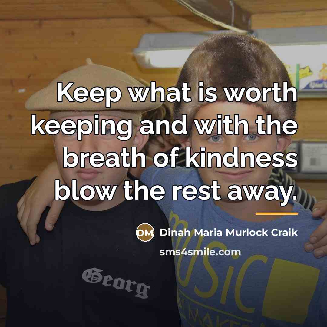 “Keep what is worth keeping and with the breath of…” quote by Dinah Maria Murlock Craik